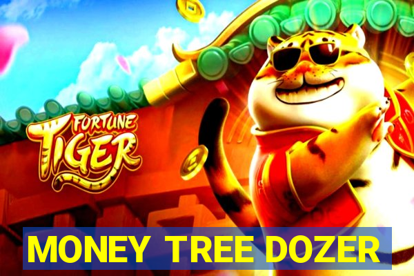 MONEY TREE DOZER